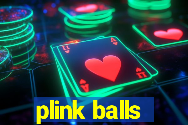 plink balls