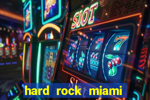 hard rock miami casino hotel