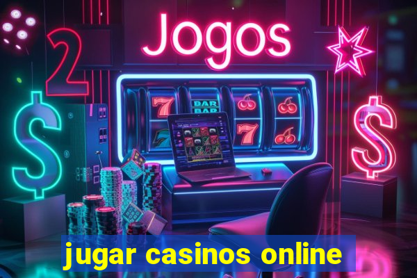 jugar casinos online