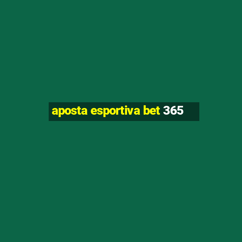 aposta esportiva bet 365