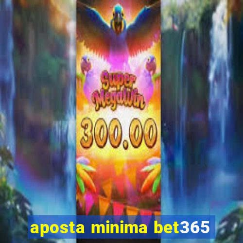 aposta minima bet365