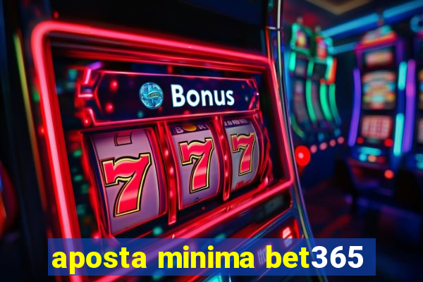 aposta minima bet365