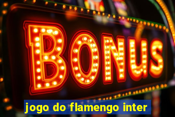 jogo do flamengo inter