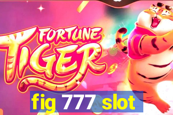 fig 777 slot