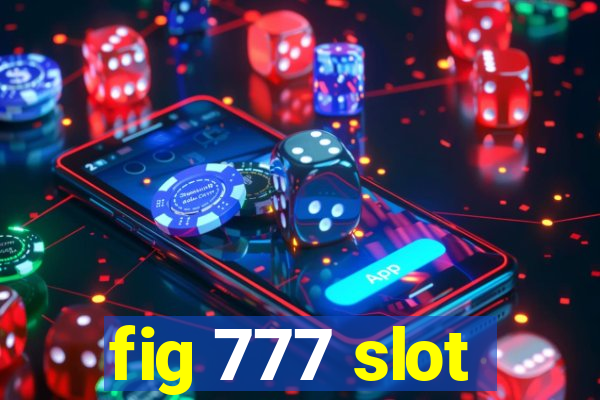 fig 777 slot