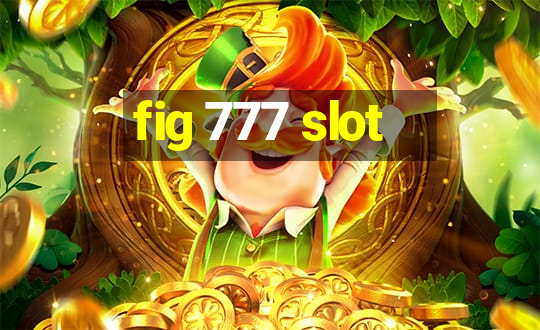 fig 777 slot