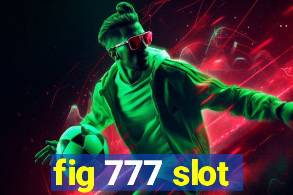 fig 777 slot