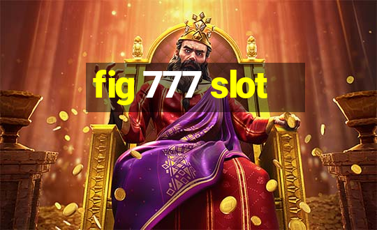 fig 777 slot