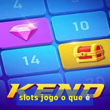 slots jogo o que é