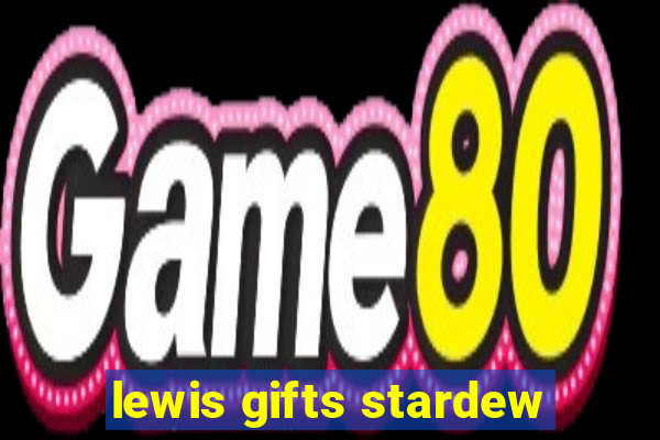 lewis gifts stardew