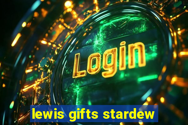 lewis gifts stardew