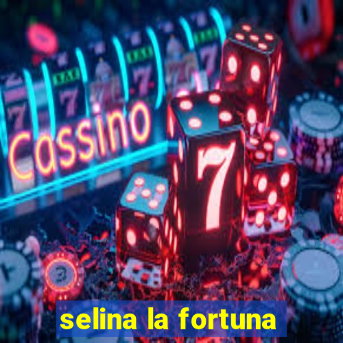 selina la fortuna