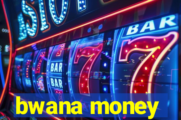 bwana money