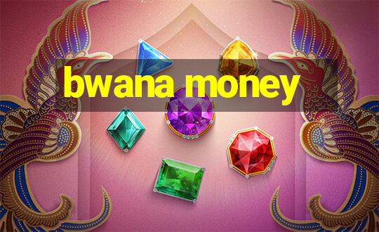 bwana money