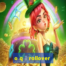 o q 茅 rollover