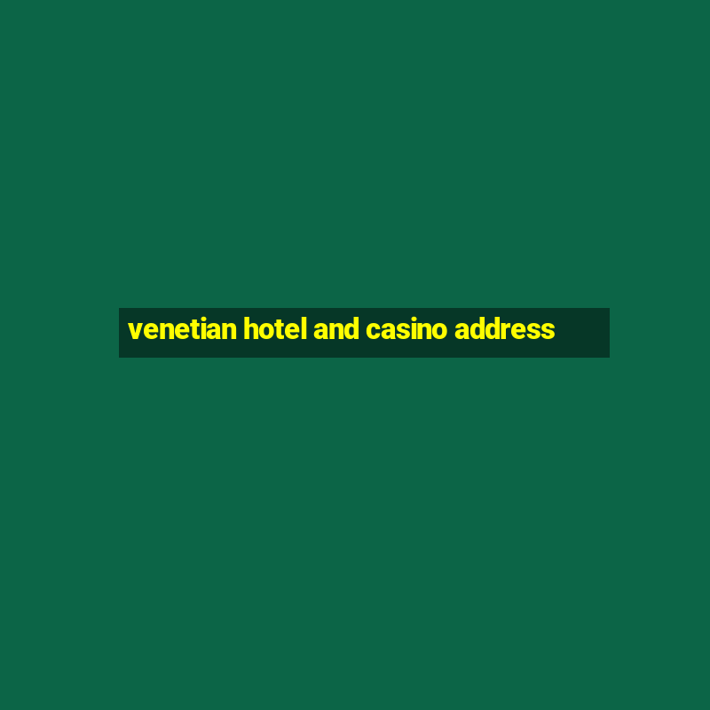 venetian hotel and casino address