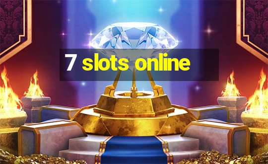 7 slots online