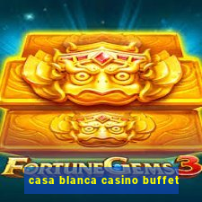 casa blanca casino buffet