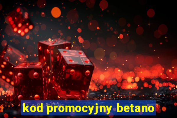 kod promocyjny betano