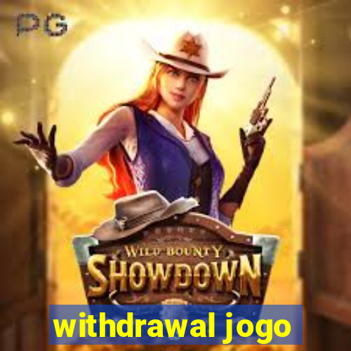 withdrawal jogo