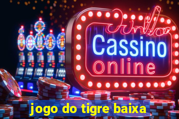 jogo do tigre baixa