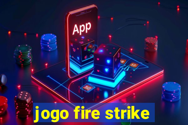 jogo fire strike