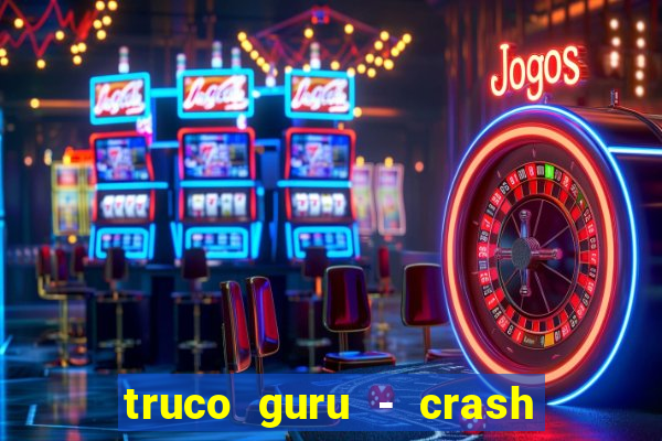 truco guru - crash & poker