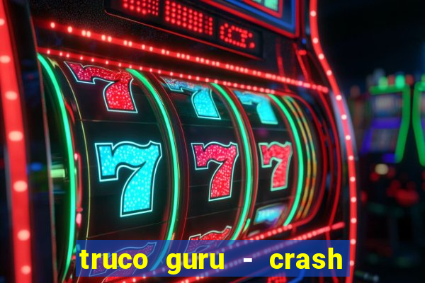 truco guru - crash & poker