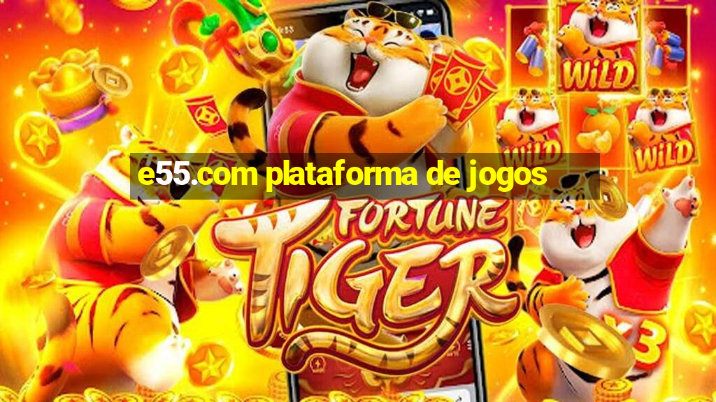 e55.com plataforma de jogos