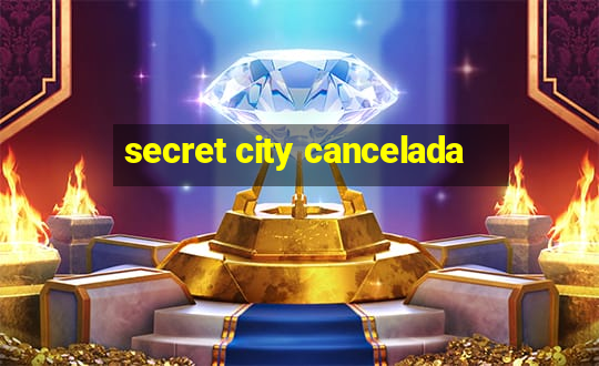 secret city cancelada