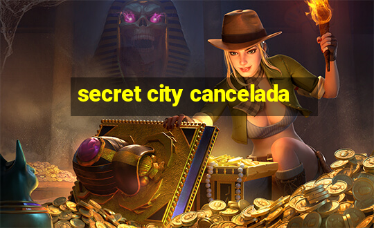 secret city cancelada