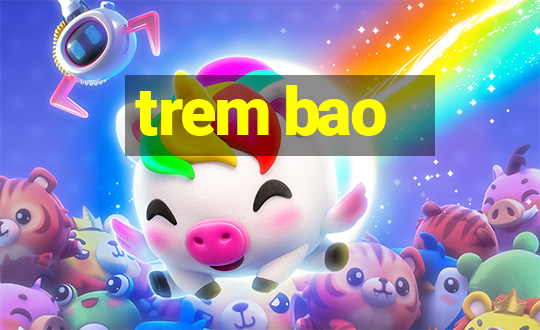 trem bao