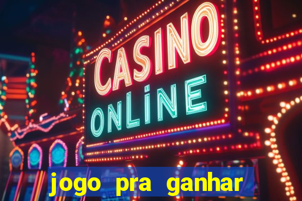 jogo pra ganhar dinheiro de verdade