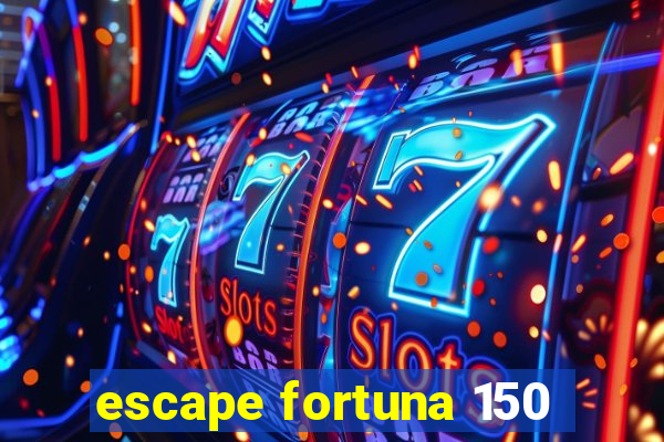 escape fortuna 150