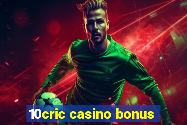 10cric casino bonus