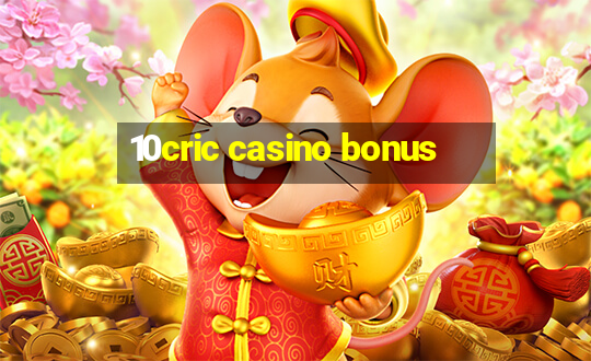 10cric casino bonus