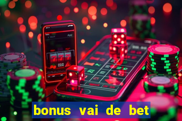 bonus vai de bet como funciona