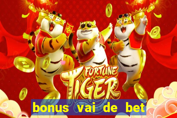 bonus vai de bet como funciona