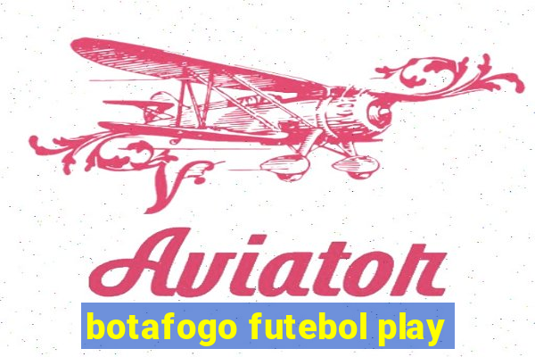 botafogo futebol play