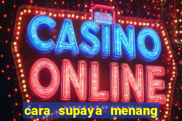 cara supaya menang main slot