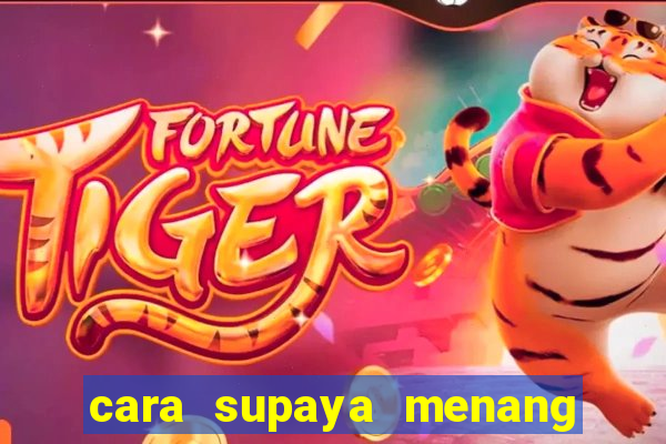 cara supaya menang main slot