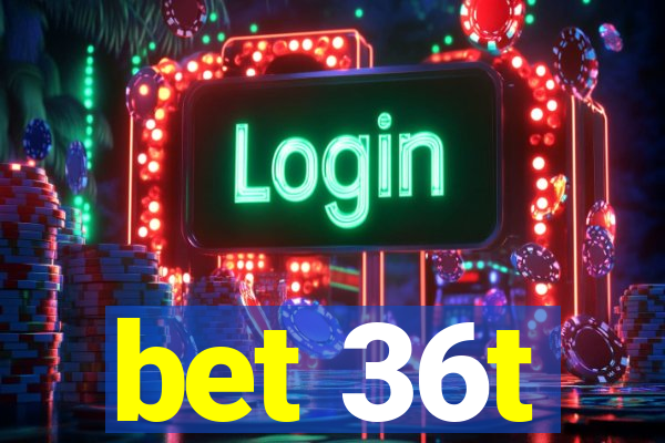 bet 36t