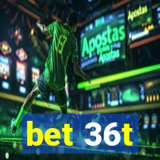 bet 36t