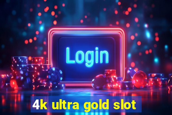 4k ultra gold slot