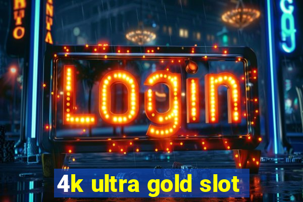 4k ultra gold slot