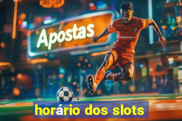 horário dos slots