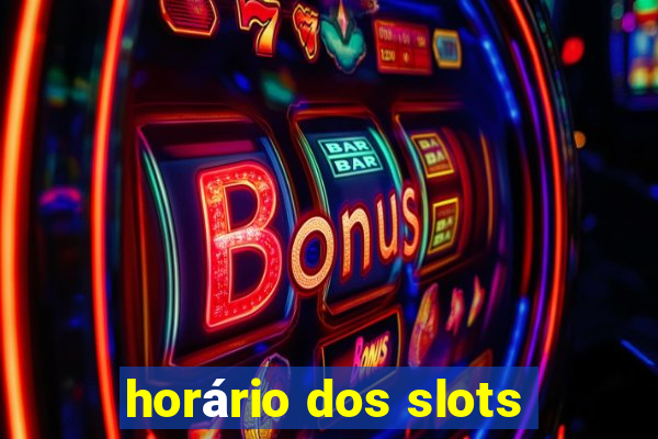 horário dos slots