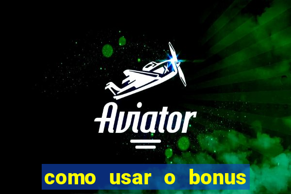 como usar o bonus do 1win casino