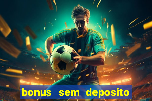 bonus sem deposito casino online