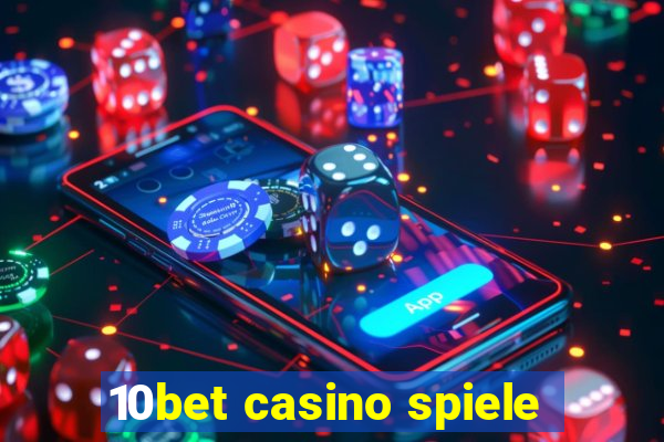 10bet casino spiele